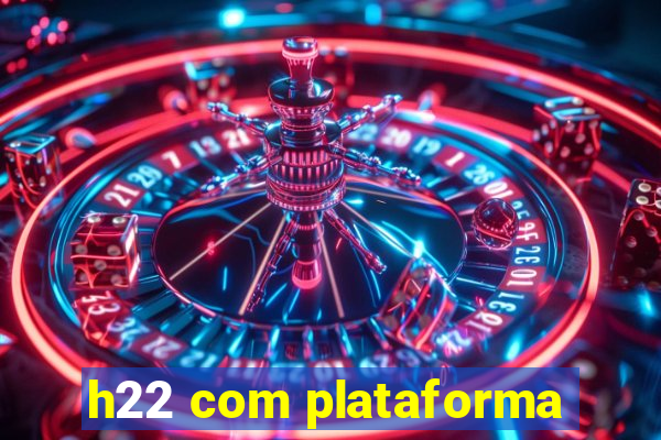 h22 com plataforma